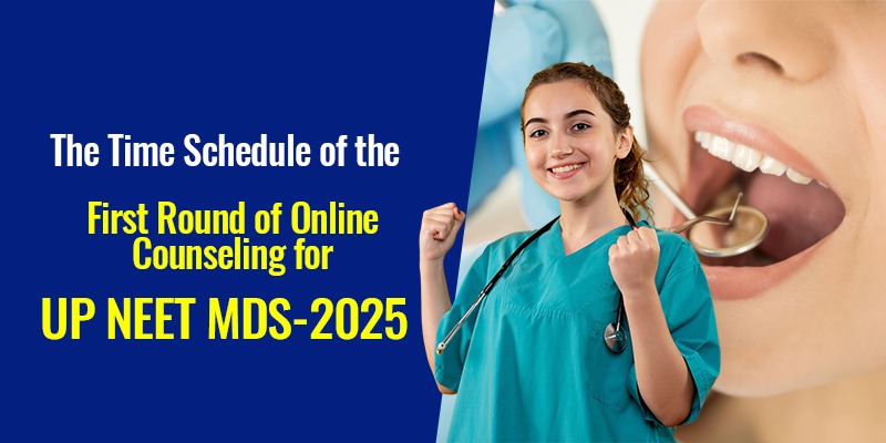 UP NEET MDS Counseling 2025: First Round Schedule Released for Govt & Private Dental Colleges